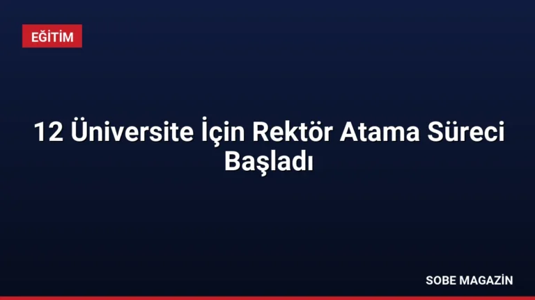 12 Üniversite İçin Rektör Atama Süreci Başladı