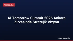AI Tomorrow Summit 2026 Ankara Zirvesinde Stratejik Vizyon