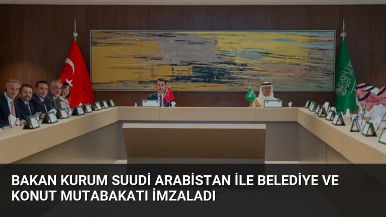 Bakan Kurum Suudi Arabistan ile Belediye ve Konut Mutabakatı İmzaladı