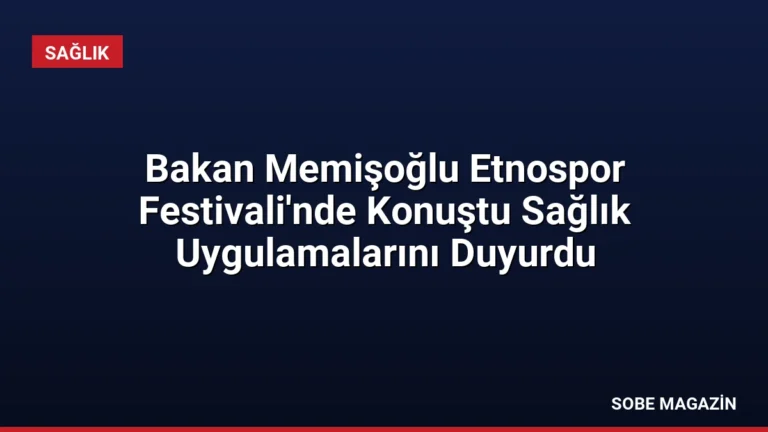Bakan Memişoğlu Etnospor Festivali’nde Konuştu Sağlık Uygulamalarını Duyurdu