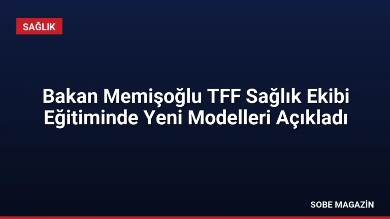 Bakan Memişoğlu TFF Sağlık Ekibi Eğitiminde Yeni Modelleri Açıkladı