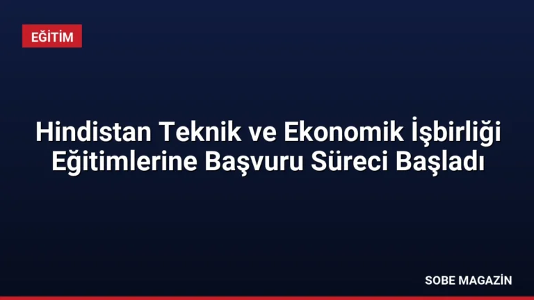 Hindistan Teknik ve Ekonomik İşbirliği Eğitimlerine Başvuru Süreci Başladı