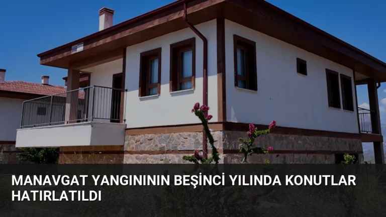 Manavgat Yangınının Beşinci Yılında Konutlar Hatırlatıldı