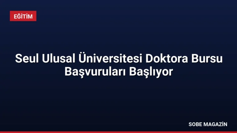 Seul Ulusal Üniversitesi Doktora Bursu Başvuruları Başlıyor