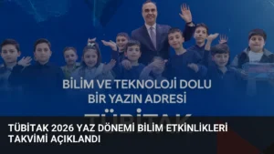 TÜBİTAK 2026 Yaz Dönemi Bilim Etkinlikleri Takvimi Açıklandı