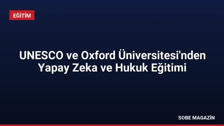 UNESCO ve Oxford Üniversitesi’nden Yapay Zeka ve Hukuk Eğitimi