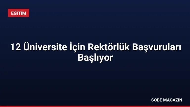 12 Üniversite İçin Rektörlük Başvuruları Başlıyor