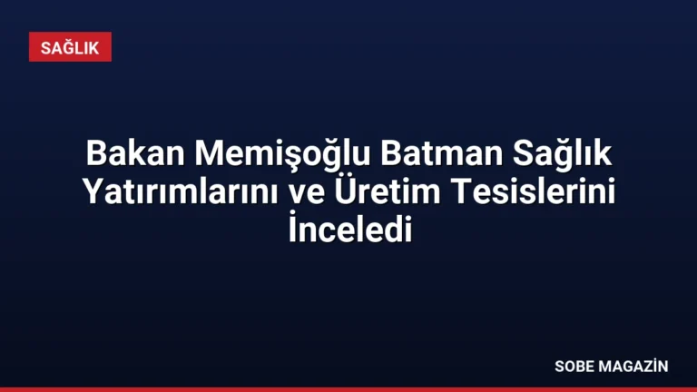 Bakan Memişoğlu Batman Sağlık Yatırımlarını ve Üretim Tesislerini İnceledi
