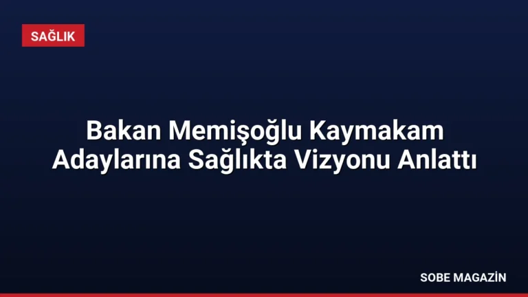 Bakan Memişoğlu Kaymakam Adaylarına Sağlıkta Vizyonu Anlattı