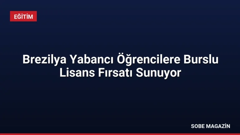 Brezilya Yabancı Öğrencilere Burslu Lisans Fırsatı Sunuyor