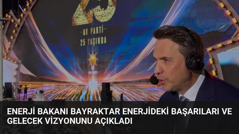 Enerji Bakanı Bayraktar Enerjideki Başarıları ve Gelecek Vizyonunu Açıkladı