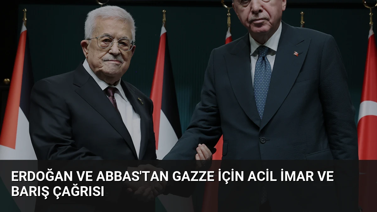 Erdoğan ve Abbas’tan Gazze için acil imar ve barış çağrısı
