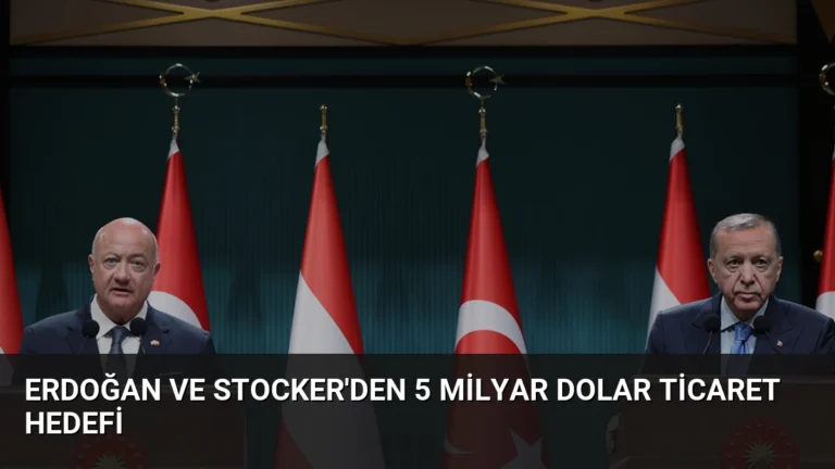Erdoğan ve Stocker’den 5 Milyar Dolar Ticaret Hedefi