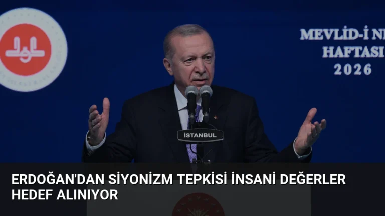 Erdoğan’dan Siyonizm Tepkisi İnsani Değerler Hedef Alınıyor