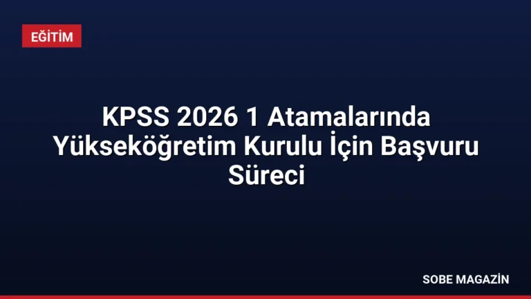 KPSS 2026 1 Atamalarında Yükseköğretim Kurulu İçin Başvuru Süreci