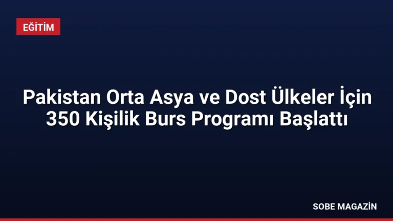 Pakistan Orta Asya ve Dost Ülkeler İçin 350 Kişilik Burs Programı Başlattı