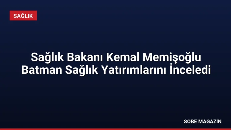 Sağlık Bakanı Kemal Memişoğlu Batman Sağlık Yatırımlarını İnceledi