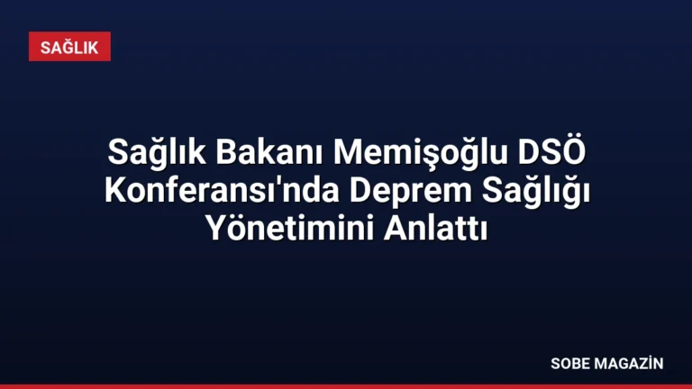 Sağlık Bakanı Memişoğlu DSÖ Konferansı’nda Deprem Sağlığı Yönetimini Anlattı