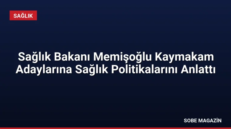 Sağlık Bakanı Memişoğlu Kaymakam Adaylarına Sağlık Politikalarını Anlattı