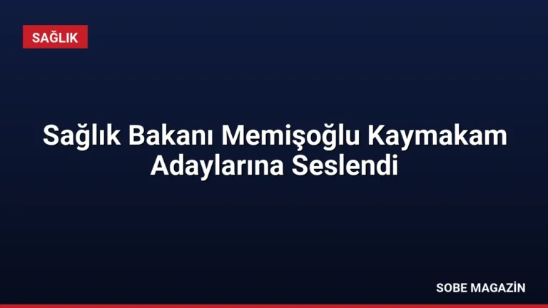 Sağlık Bakanı Memişoğlu Kaymakam Adaylarına Seslendi