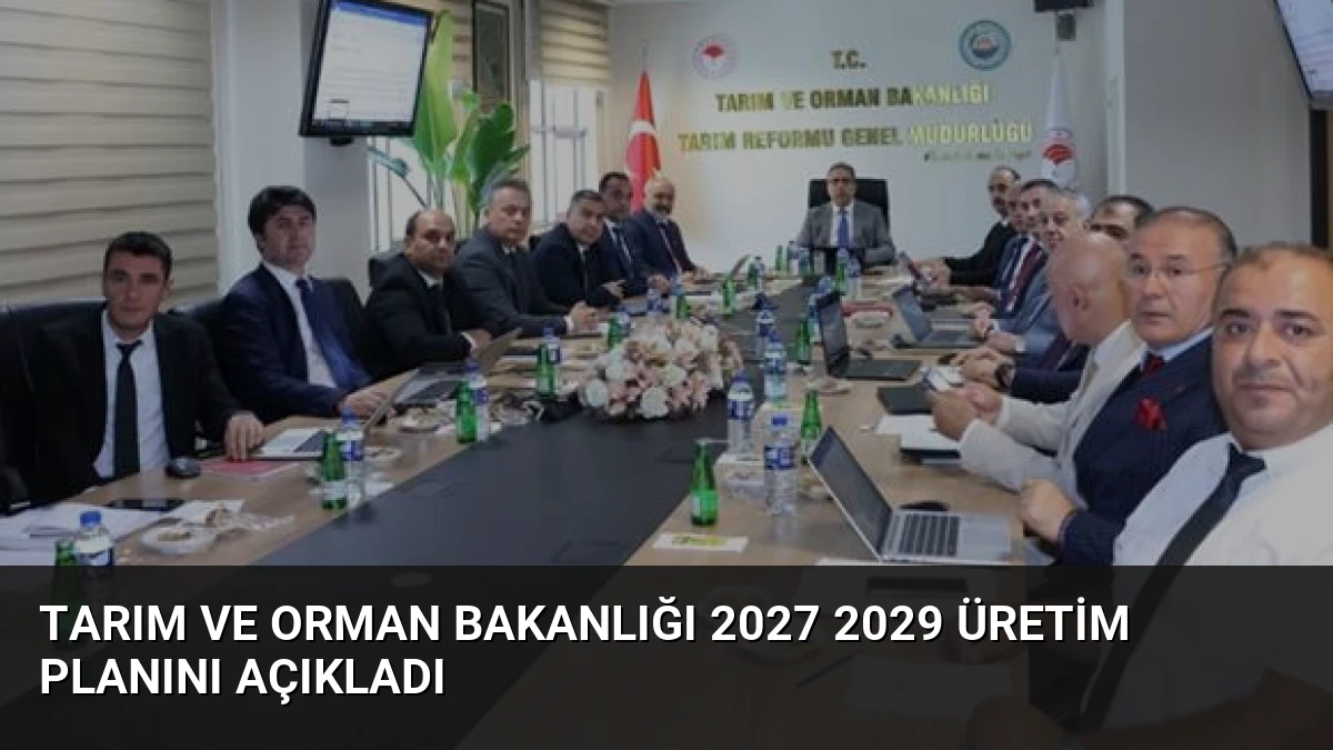 Tarım ve Orman Bakanlığı 2027 2029 Üretim Planını Açıkladı