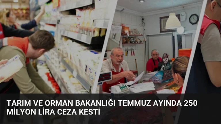 Tarım ve Orman Bakanlığı Temmuz Ayında 250 Milyon Lira Ceza Kesti