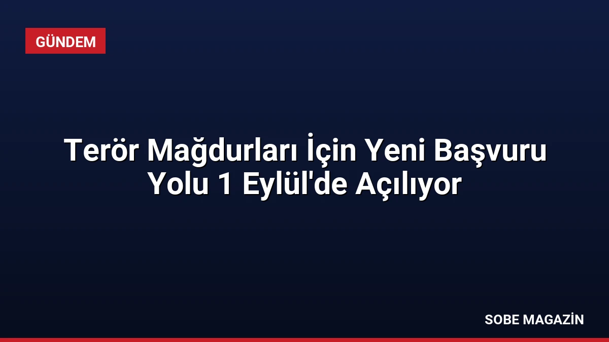 Terör Mağdurları İçin Yeni Başvuru Yolu 1 Eylül’de Açılıyor