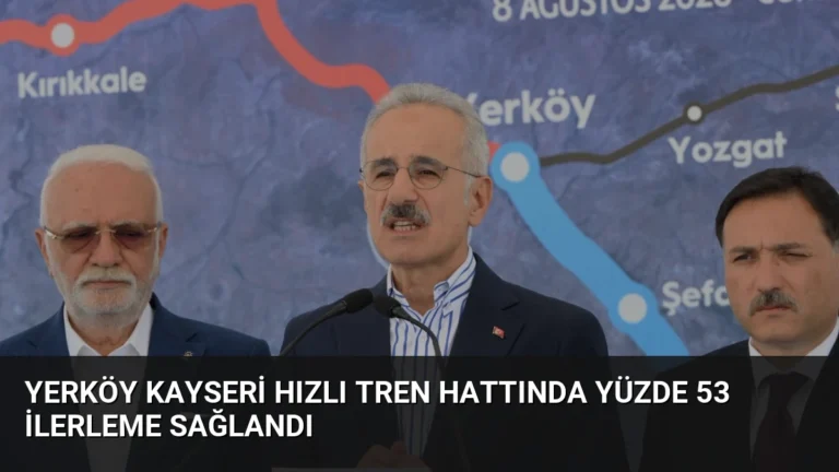 Yerköy Kayseri Hızlı Tren Hattında Yüzde 53 İlerleme Sağlandı