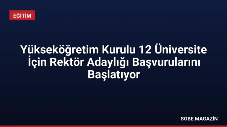 Yükseköğretim Kurulu 12 Üniversite İçin Rektör Adaylığı Başvurularını Başlatıyor