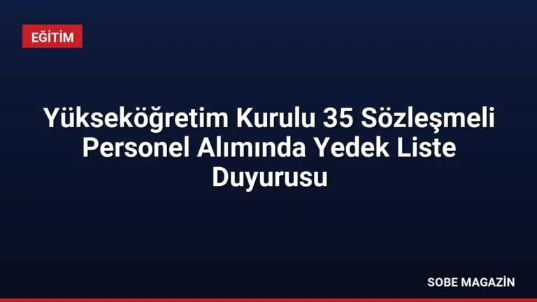 Yükseköğretim Kurulu 35 Sözleşmeli Personel Alımında Yedek Liste Duyurusu