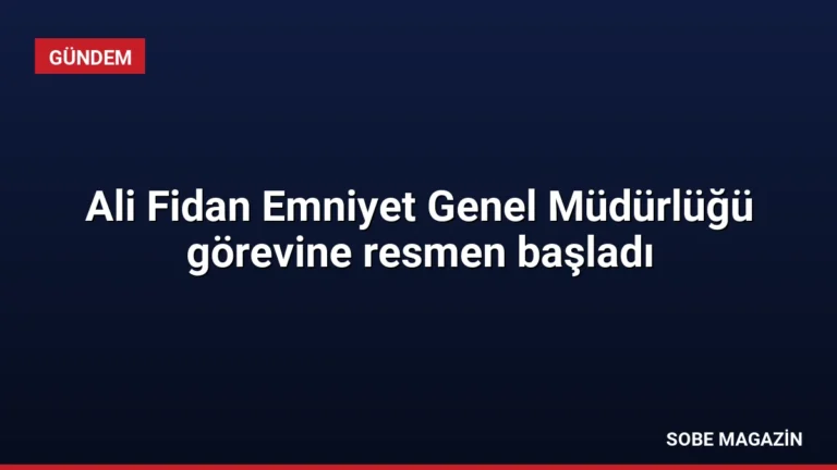Ali Fidan Emniyet Genel Müdürlüğü görevine resmen başladı