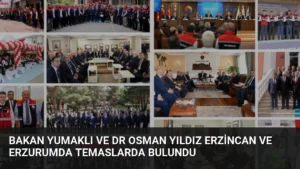 Bakan Yumaklı ve Dr Osman Yıldız Erzincan ve Erzurumda Temaslarda Bulundu
