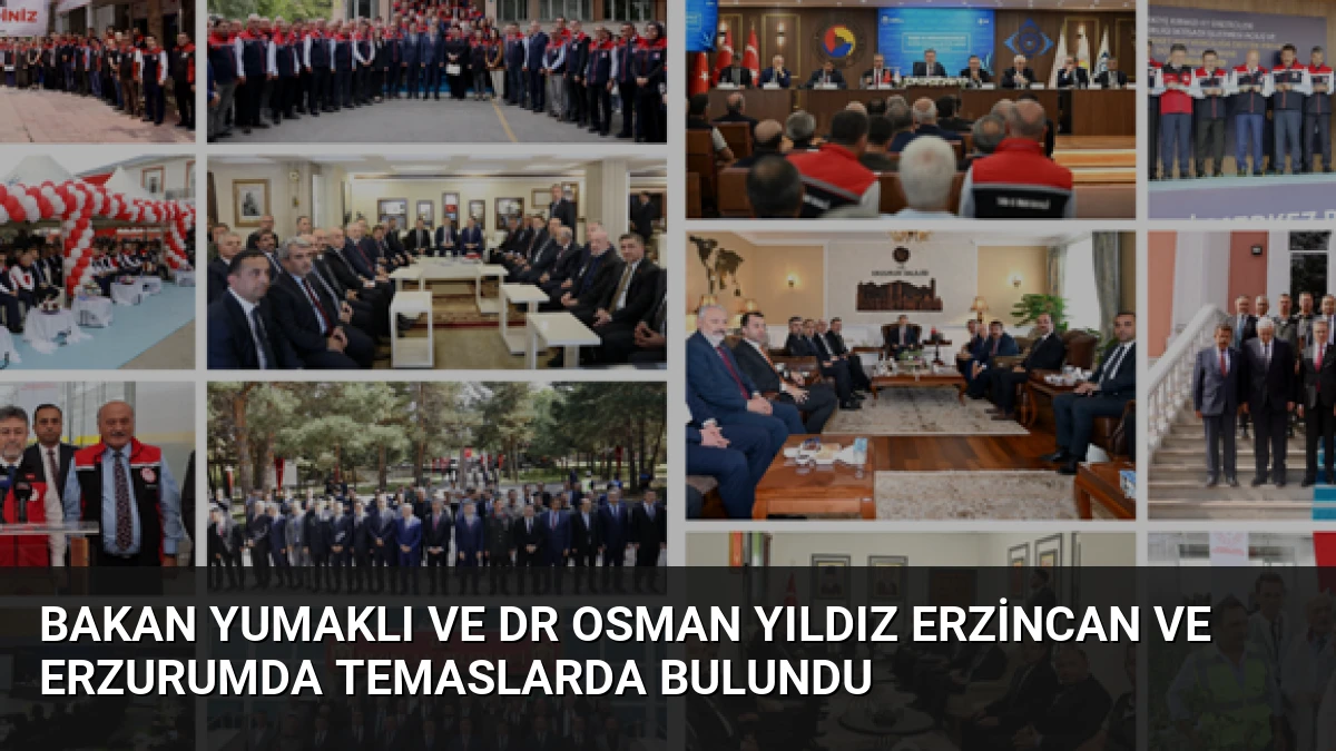 Bakan Yumaklı ve Dr Osman Yıldız Erzincan ve Erzurumda Temaslarda Bulundu