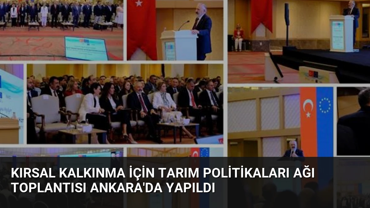 Kırsal Kalkınma İçin Tarım Politikaları Ağı Toplantısı Ankara’da Yapıldı