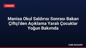 Manisa Okul Saldırısı Sonrası Bakan Çiftçi’den Açıklama Yaralı Çocuklar Yoğun Bakımda