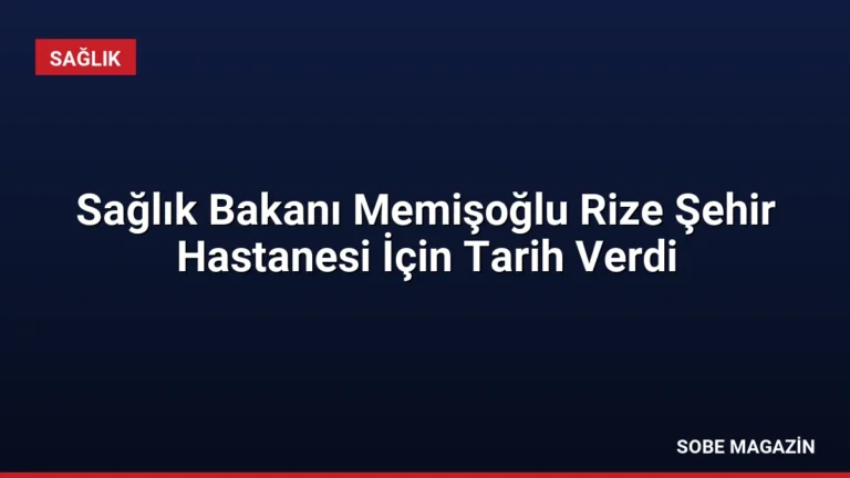 Sağlık Bakanı Memişoğlu Rize Şehir Hastanesi İçin Tarih Verdi