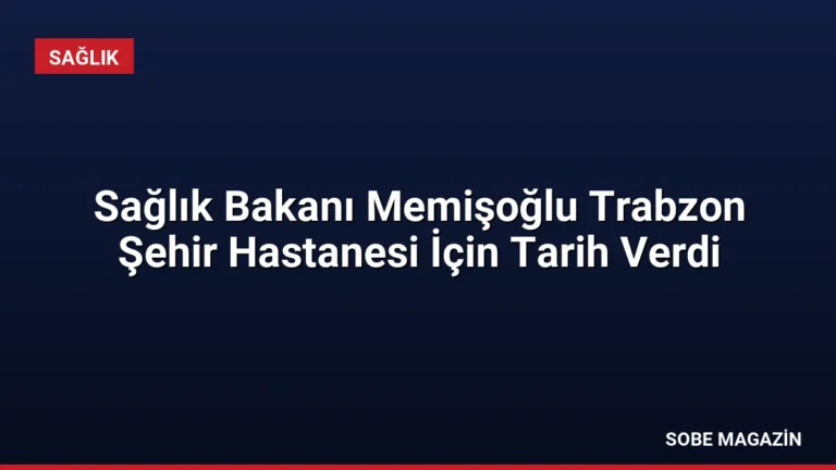Sağlık Bakanı Memişoğlu Trabzon Şehir Hastanesi İçin Tarih Verdi