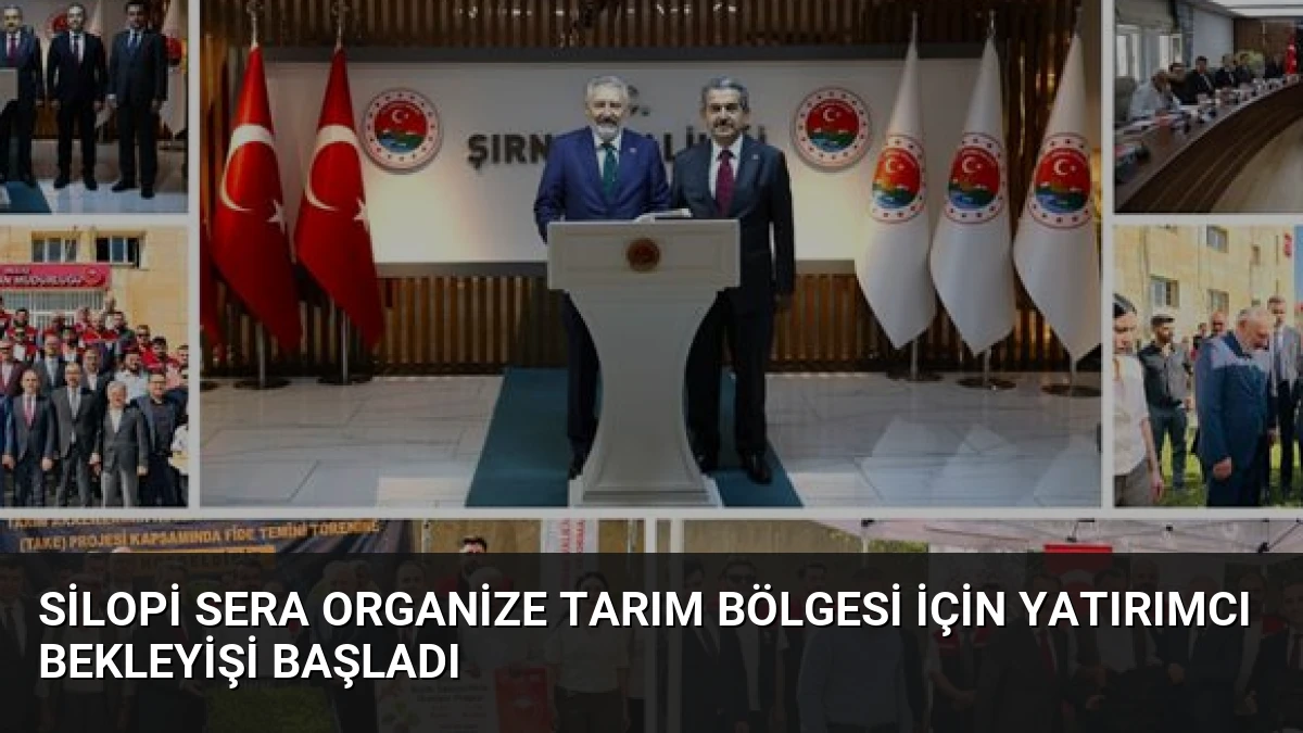 Silopi Sera Organize Tarım Bölgesi İçin Yatırımcı Bekleyişi Başladı