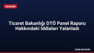 Ticaret Bakanlığı DTÖ Panel Raporu Hakkındaki İddiaları Yalanladı