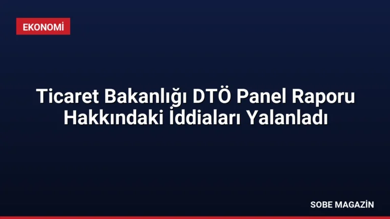 Ticaret Bakanlığı DTÖ Panel Raporu Hakkındaki İddiaları Yalanladı