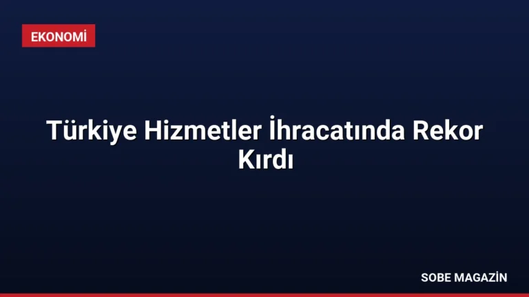 Türkiye Hizmetler İhracatında Rekor Kırdı