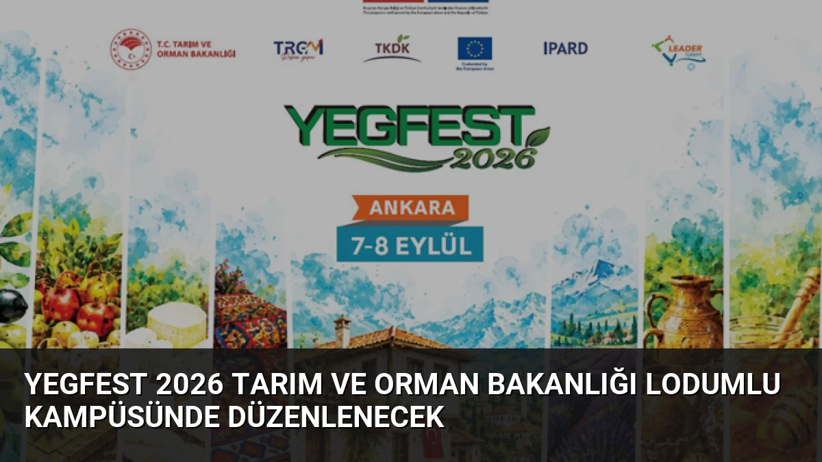 YEGFEST 2026 Tarım ve Orman Bakanlığı Lodumlu Kampüsünde Düzenlenecek