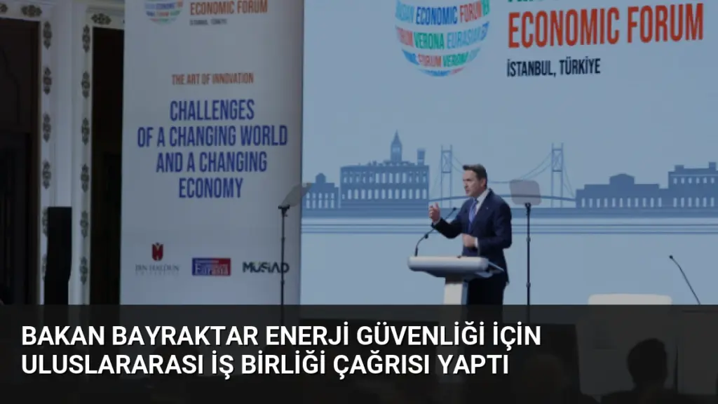 Bakan Bayraktar Enerji Güvenliği İçin Uluslararası İş Birliği Çağrısı Yaptı