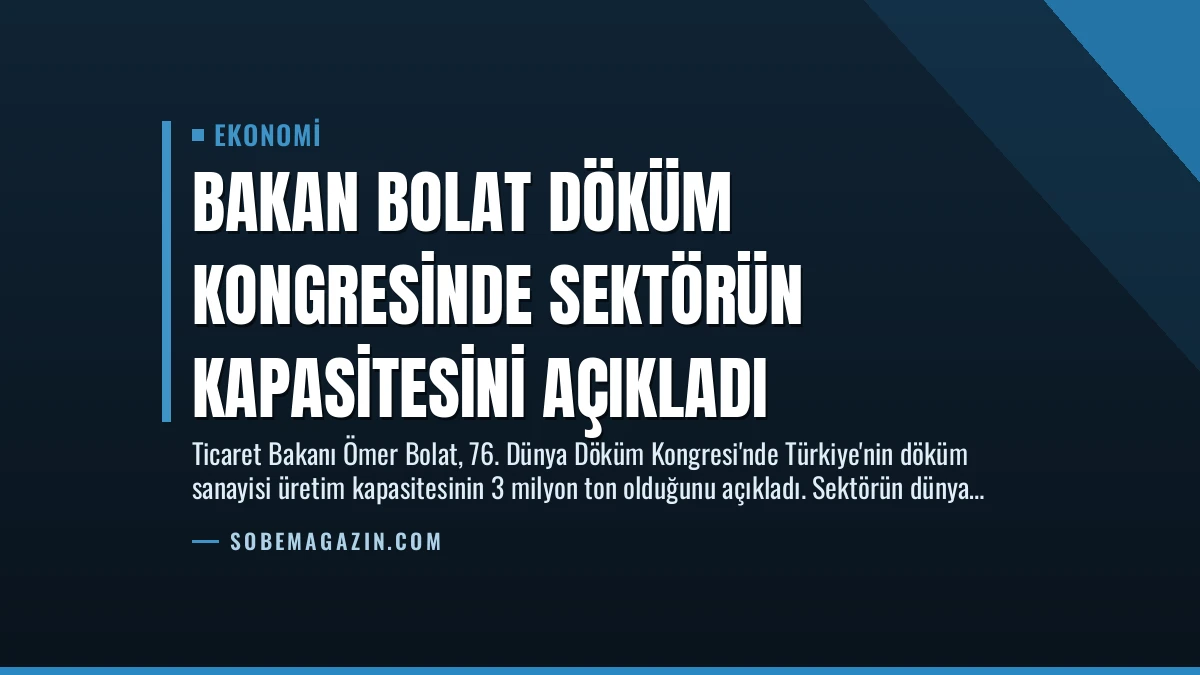 Bakan Bolat Döküm Kongresinde Sektörün Kapasitesini Açıkladı