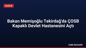 Bakan Memişoğlu Tekirdağ’da ÇOSB Kapaklı Devlet Hastanesini Açtı