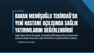 Bakan Memişoğlu Tekirdağ’da Yeni Hastane Açılışında Sağlık Yatırımlarını Değerlendirdi