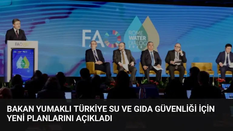 Bakan Yumaklı Türkiye su ve gıda güvenliği için yeni planlarını açıkladı