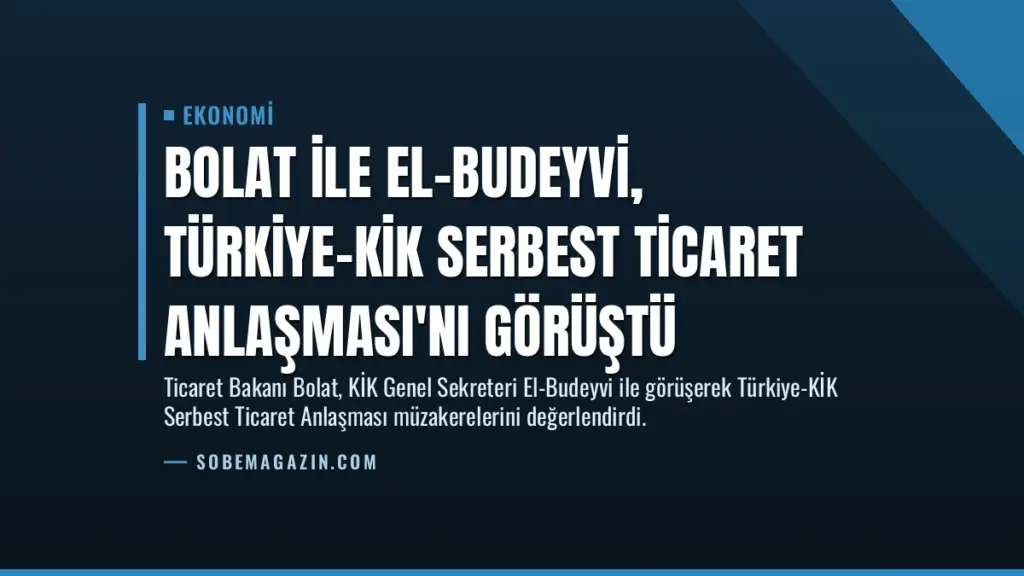 Bolat ile El-Budeyvi, Türkiye-KİK Serbest Ticaret Anlaşması'nı Görüştü