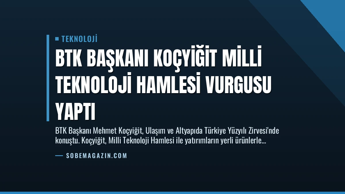 BTK Başkanı Koçyiğit Milli Teknoloji Hamlesi Vurgusu Yaptı