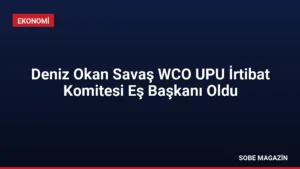 Deniz Okan Savaş WCO UPU İrtibat Komitesi Eş Başkanı Oldu